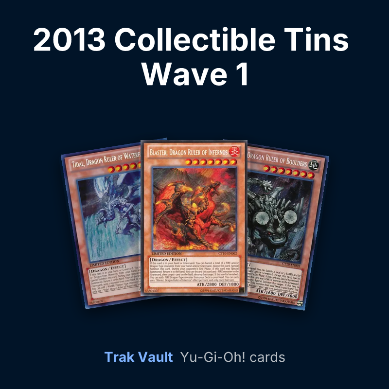 2013 Collectible Tins Wave 1 Yu-Gi-Oh! cards: Tidal, Dragon Ruler of Waterfalls, Blaster, Dragon Ruler of Infernos and Redox, Dragon Ruler of Boulders