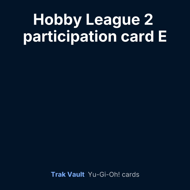 Hobby League 2 participation card E — Yu-Gi-Oh! card list