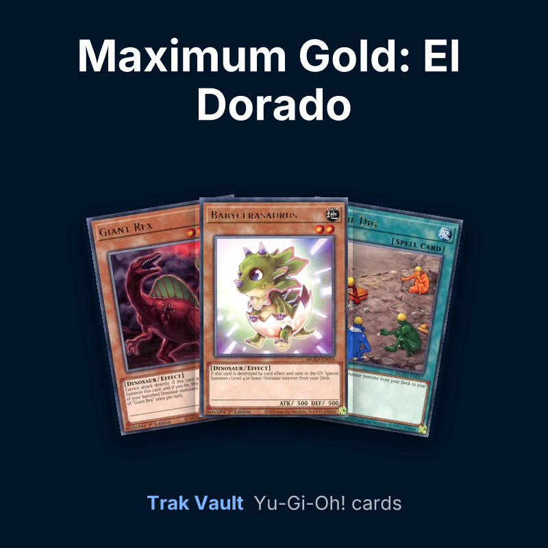 Maximum Gold: El Dorado Yu-Gi-Oh! cards: Giant Rex, Babycerasaurus and Fossil Dig