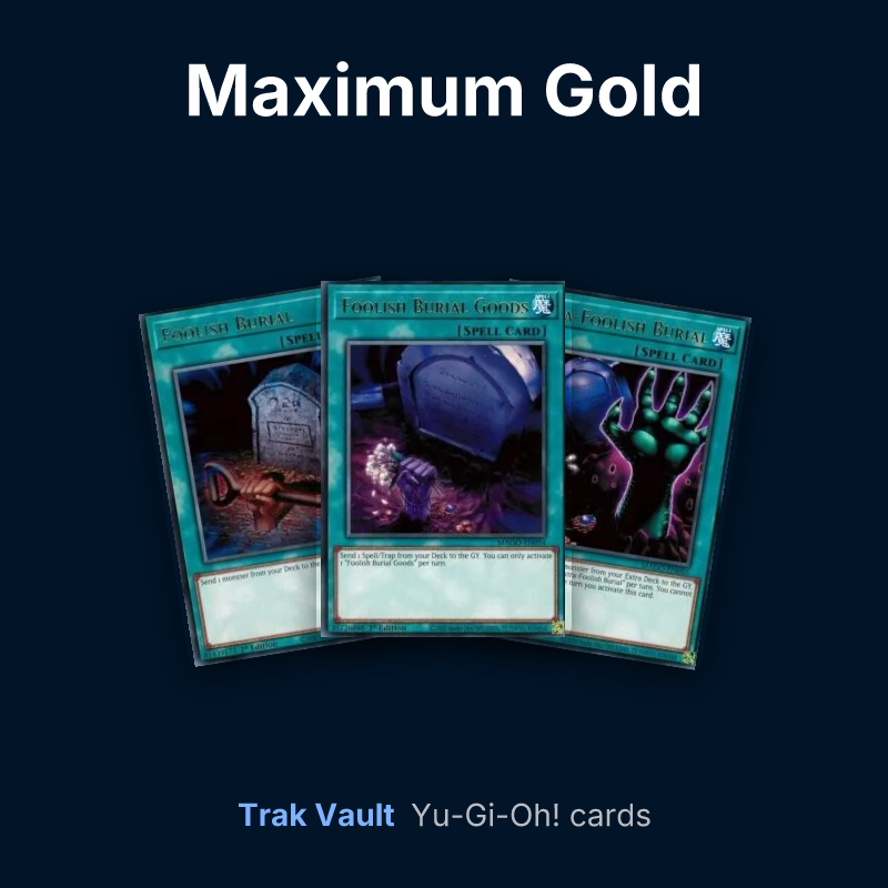 Maximum Gold Yu-Gi-Oh! cards: Foolish Burial, Foolish Burial Goods and Extra-Foolish Burial