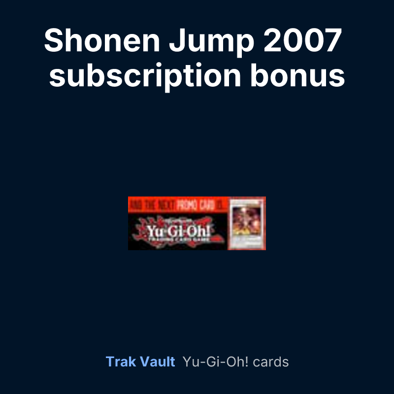 Shonen Jump 2007 subscription bonus — Yu-Gi-Oh! card list