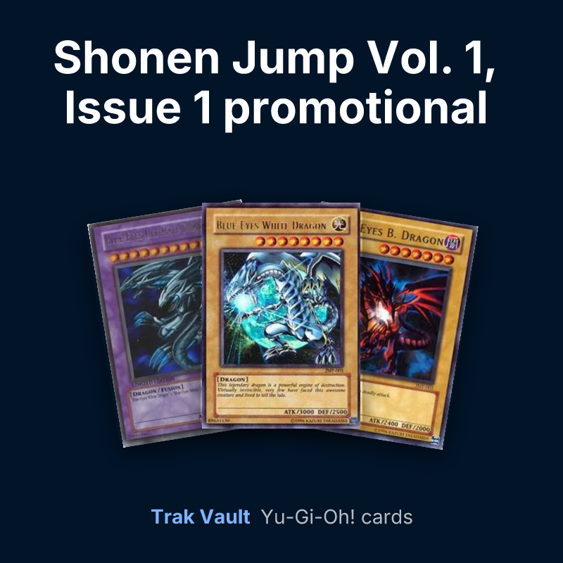 Shonen Jump Vol. 1, Issue 1 promotional card Yu-Gi-Oh! cards: Blue-Eyes Ultimate Dragon, Blue-Eyes White Dragon and Red-Eyes Black Dragon