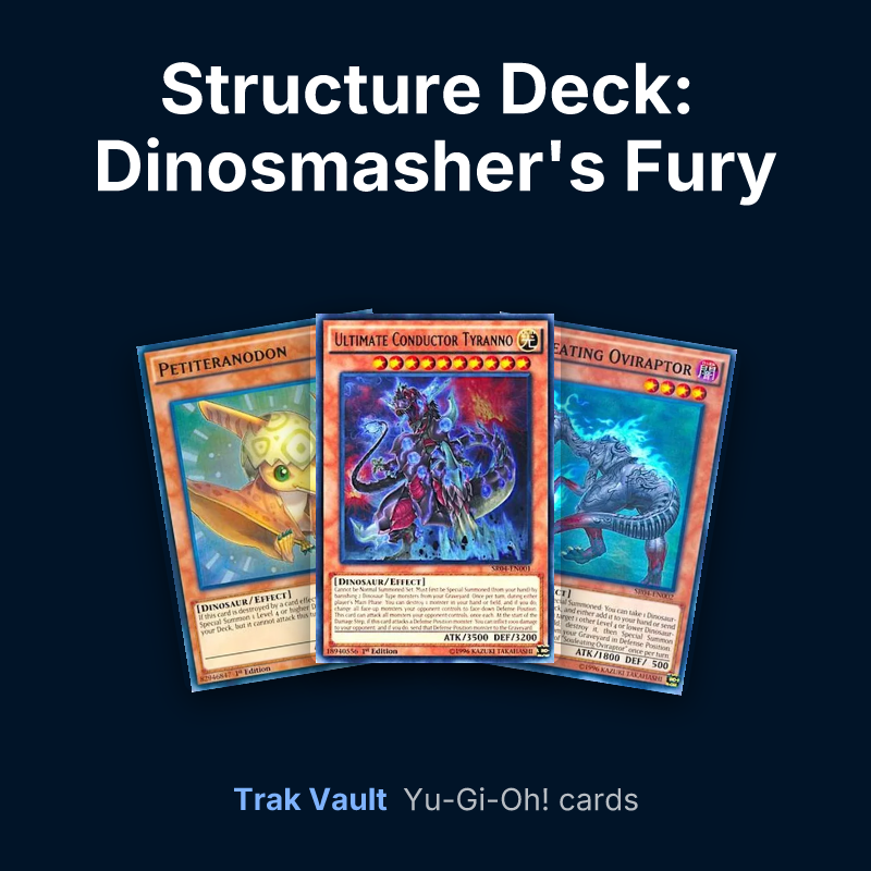 Structure Deck: Dinosmasher's Fury  Yu-Gi-Oh! cards: Petiteranodon, Ultimate Conductor Tyranno and Souleating Oviraptor