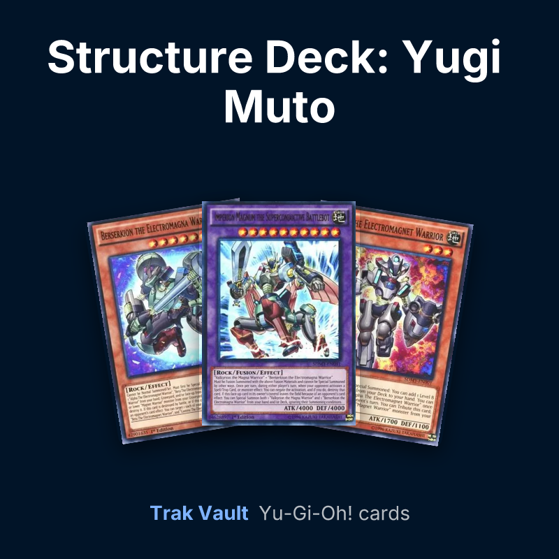 Structure Deck: Yugi Muto Yu-Gi-Oh! cards: Berserkion the Electromagna Warrior, Imperion Magnum the Superconductive Battlebot and Alpha The Electromagnet Warrior