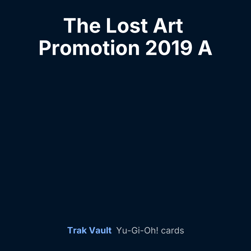 The Lost Art Promotion 2019 A — Yu-Gi-Oh! card list