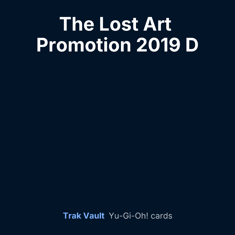 The Lost Art Promotion 2019 D — Yu-Gi-Oh! card list