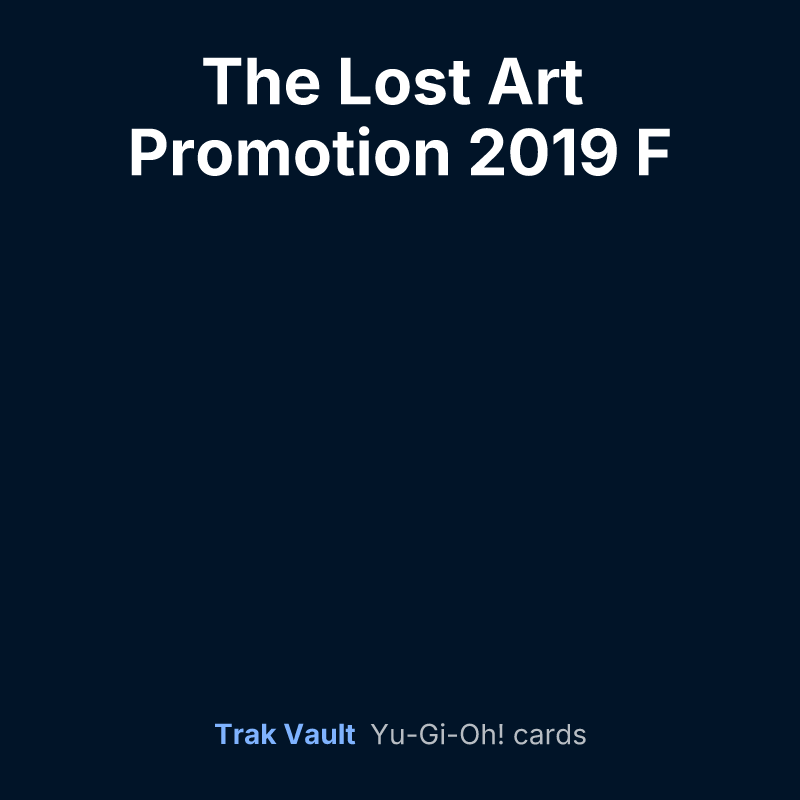 The Lost Art Promotion 2019 F — Yu-Gi-Oh! card list