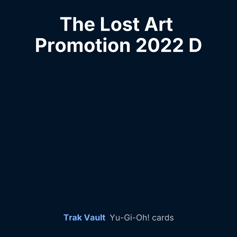 The Lost Art Promotion 2022 D — Yu-Gi-Oh! card list