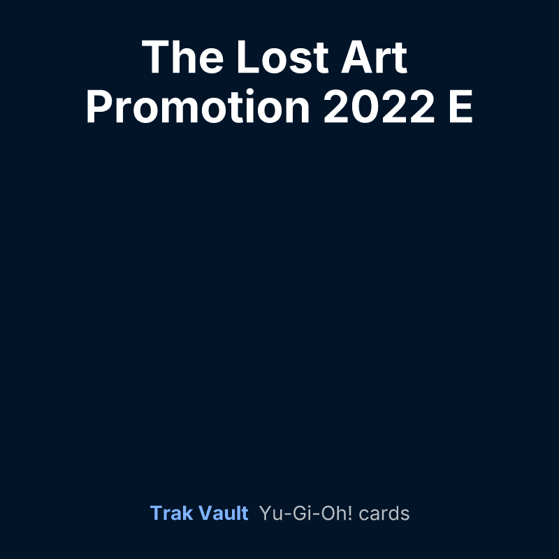The Lost Art Promotion 2022 E — Yu-Gi-Oh! card list