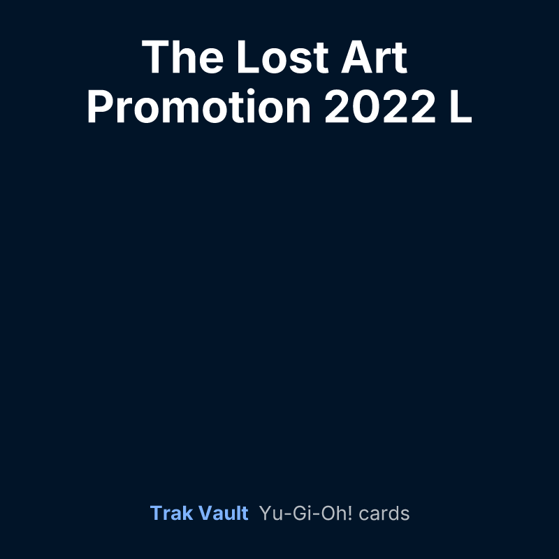 The Lost Art Promotion 2022 L — Yu-Gi-Oh! card list