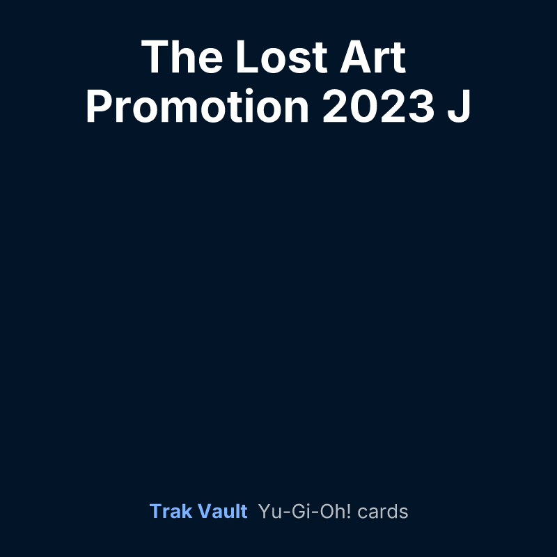 The Lost Art Promotion 2023 J — Yu-Gi-Oh! card list