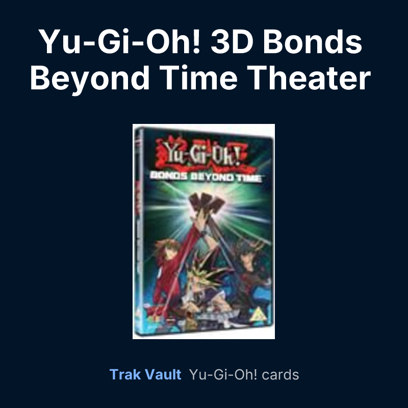 Yu-Gi-Oh! 3D Bonds Beyond Time Theater distribution card — Yu-Gi-Oh! card list