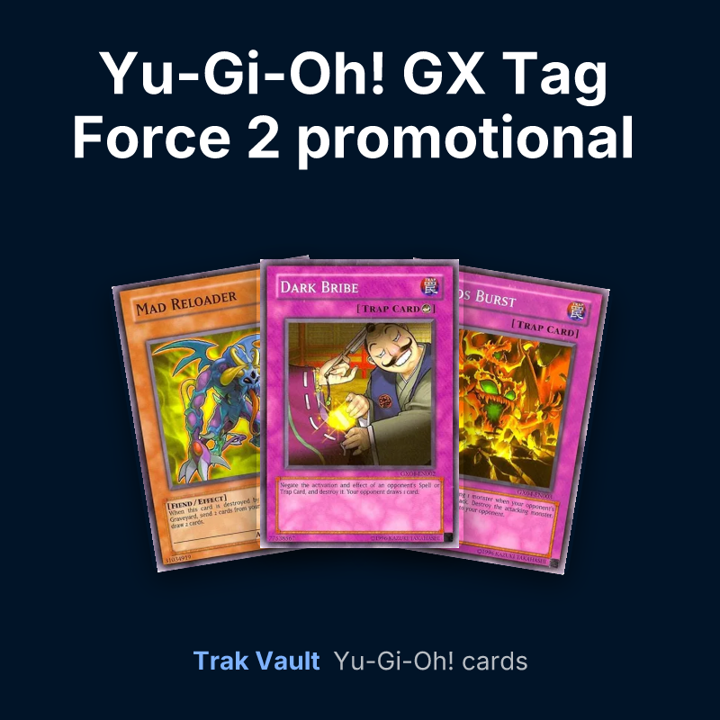 Yu-Gi-Oh! GX Tag Force 2 promotional cards Yu-Gi-Oh! cards: Mad Reloader, Dark Bribe and Chaos Burst